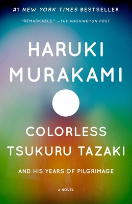 Colorless Tsukuru Tazaki and His Years of Pilgrimage - Murakami, Haruki, and Gabriel, Philip (Translated by)