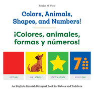 Colors, Animals, Shapes, and Numbers! / Colores, Animales, Formas Y Nmeros!: An English-Spanish Bilingual Book for Babies and Toddlers