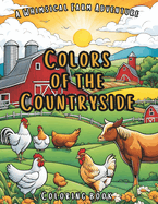 Colors of the Countryside: A Whimsical Farm Adventure Coloring Book