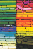 Colors: The Story of Dyes and Pigments - Delamare, Guineau, and Francois, Ber