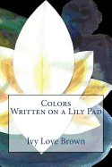 Colors Written on a Lily Pad