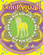 Colorsquad Adult Coloring Books: 'dog'dalas!: 25 Stress-Relieving and Complex Designs of Dog-Inspired Mandalas Including Dog Lover Quotes