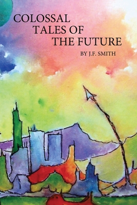 Colossal Tales of the Future - Smith, J F