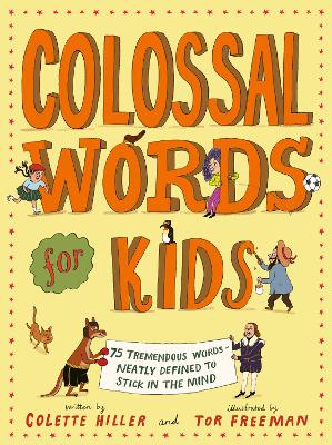 Colossal Words for Kids: 75 Tremendous Words: Neatly Defined to Stick in the Mind - Hiller, Colette