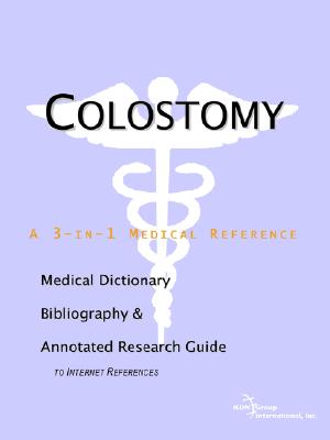 Colostomy - A Medical Dictionary, Bibliography, and Annotated Research Guide to Internet References - Icon Health Publications