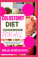 Colostomy Diet Cookbook for All: Healing Recipes: Delicious, Gut-Friendly Meals for Colostomy Patients