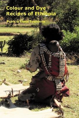 Colour and Dye Recipes of Ethiopia - Tournerie, Patricia Irwin