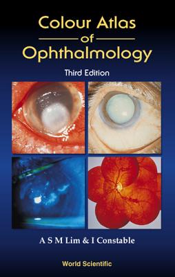 Colour Atlas of Ophthalmology (Third Edition) - Lim, Arthur S M, and Constable, Ian J