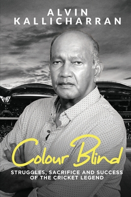 Colour Blind: Struggles, Sacrifice and Success of the Cricket Legend - Alvin Kallicharran, and Robert Caine