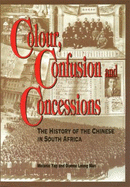 Colour Confusion and Concession: The History of the Chinese in South Africa - Yap, Melaine, and Yap, Melanie, and Man, Dianne Leong