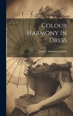 Colour Harmony In Dress - Audsley, George Ashdown