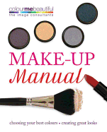 Colour Me Beautiful Make-up Manual: Choosing Your Best Colours, Creating Great Looks