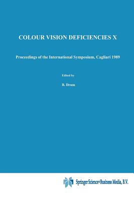 Colour Vision Deficiencies X: Proceedings of the Tenth Symposium of the International Research Group on Colour Vision Deficiencies, Held in Cagliari, Italy 25-28 June 1989 - Drum, B (Editor), and Moreland, J D (Editor), and Serra, A (Editor)