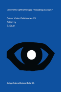 Colour Vision Deficiencies XII: Proceedings of the Twelfth Symposium of the International Research Group on Colour Vision Deficiencies, Held in Tbingen, Germany July 18-22, 1993