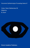 Colour Vision Deficiencies XII: Proceedings of the Twelfth Symposium of the International Research Group on Colour Vision Deficiencies, Held in Tubingen, Germany July 18-22, 1993