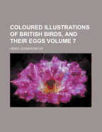 Coloured Illustrations of British Birds, and Their Eggs; Volume 7