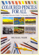 Coloured Pencils for All: Comprehensive Guide to Drawing in Colour