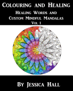 Colouring and Healing: Vol 1 Healing Words and Custom Mindful Mandalas