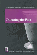 Colouring the Past: The Significance of Colour in Archaeological Research