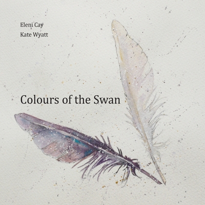 Colours of the Swan - Cay, Eleni, and Wyatt, Kate