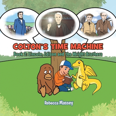 Colton's Time Machine Book 2: Lincoln, Edison and the Wright Brothers - Massey, Rebecca C