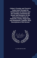 Colton's Traveler and Tourist's Guide-book Through the United States of America and the Canadas; Containing the Routes and Distances on the Great Lines of Travel, by Railroads, Canals, Stageroads, and Steamboats; Together With Descriptions of the Several