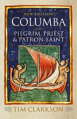 Columba: Pilgrim, Priest & Patron Saint - Clarkson, Tim