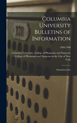 Columbia University Bulletins of Information: Announcement; 1989-1990 - Columbia University College of Physi (Creator), and College of Physicians and Surgeons in (Creator)