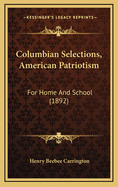 Columbian Selections, American Patriotism: For Home and School (1892)