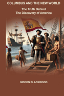 Columbus and the New World: The Truth Behind the Discovery of America