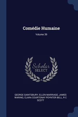 Comdie Humaine; Volume 39 - Saintsbury, George, and Marriage, Ellen, and Waring, James