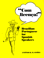 Com Licenca!: Brazilian Portuguese for Spanish Speakers