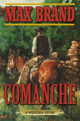 Comanche: A Western Story - Brand, Max