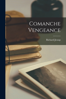 Comanche Vengeance - Jessup, Richard