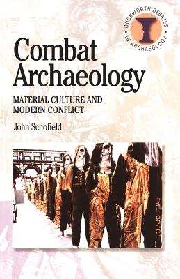 Combat Archaeology: Material Culture and Modern Conflict - Schofield, John, Mr., and Hodges, Richard (Editor)