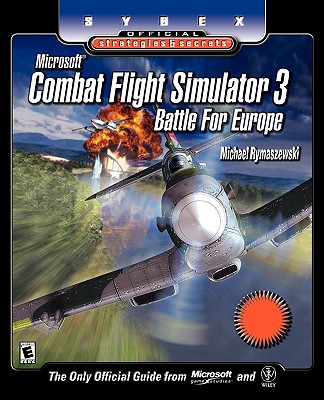 Combat Flight Simulator 3: Battle for Europe - Sybex Official Strategies and Secrets - Rymaszewski, Michael