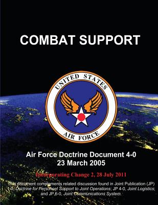 Combat Support: Air Force Doctrine Document (AFDD) 4-0 - Air Force, U S