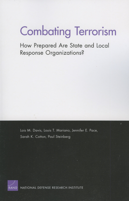 Combating Terrorism: How Prepared Are State and Local Response Organizations? - Davis, Lois M, and Mariano, Louis T, and Pace, Jennifer E