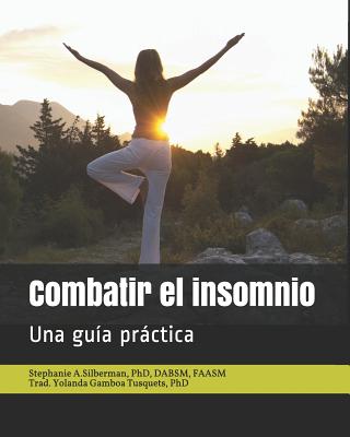 Combatir el insomnio: Una guia practica - Gamboa Tusquets Phd, Yolanda (Translated by), and Morin Phd, Charles (Foreword by), and Silberman Phd, Stephanie
