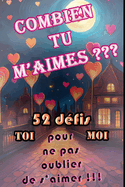 Combien tu m'aimes ?: 52 "mises ? l'?preuve" pour ne pas oublier de s'aimer !