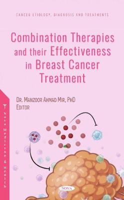 Combination Therapies and their Effectiveness in Breast Cancer Treatment - Mir, Manzoor Ahmad, Dr., Ph.D. (Editor)