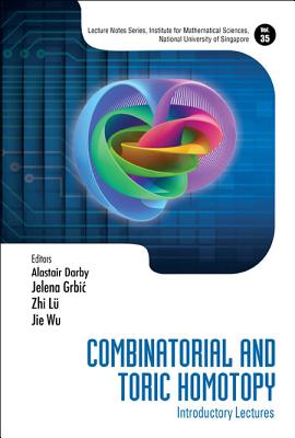 Combinatorial And Toric Homotopy: Introductory Lectures - Darby, Alastair (Editor), and Grbic, Jelena (Editor), and Lu, Zhi (Editor)