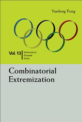 Combinatorial Extremization: In Mathematical Olympiad and Competitions - Feng, Yuefeng