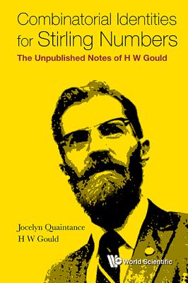 Combinatorial Identities for Stirling Numbers: The Unpublished Notes of H W Gould - Quaintance, Jocelyn, and Gould, Henry W