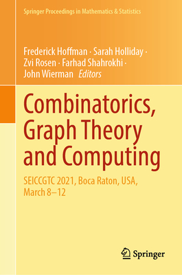 Combinatorics, Graph Theory and Computing: SEICCGTC 2021, Boca Raton, USA, March 8-12 - Hoffman, Frederick (Editor), and Holliday, Sarah (Editor), and Rosen, Zvi (Editor)