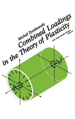 Combined Loadings In The Theory Of Plasticity By Michal Zyczkowski ...