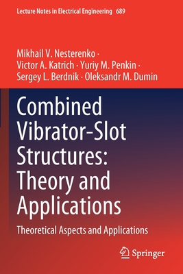 Combined Vibrator-Slot Structures: Theory and Applications: Theoretical Aspects and Applications - Nesterenko, Mikhail V., and Katrich, Victor A., and Penkin, Yuriy M.