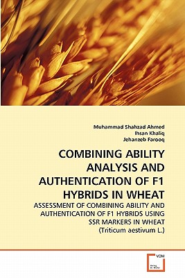 Combining Ability Analysis and Authentication of F1 Hybrids in Wheat - Shahzad Ahmed, Muhammad, and Khaliq, Ihsan, and Farooq, Jehanzeb
