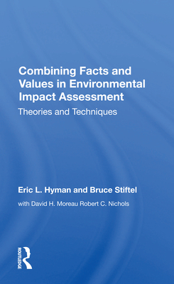 Combining Facts and Values in Environmental Impact Assessment: Theories and Techniques - Hyman, Eric L