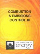 Combustion and emissions control III : a collection of papers from the field of combustion science and technology reporting the latest research and development in the field
